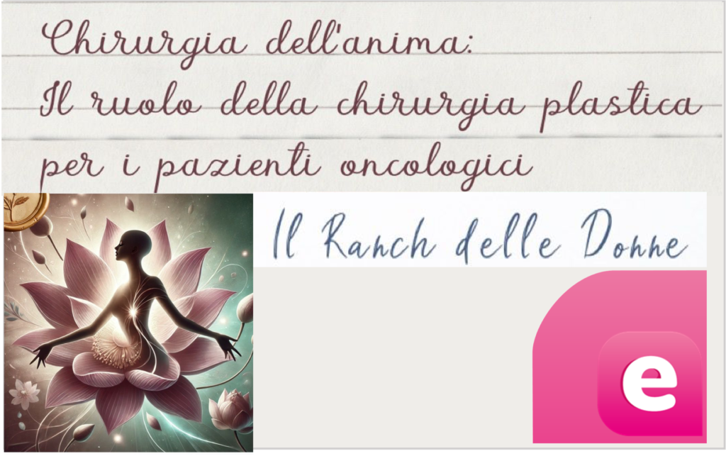 Chirurgia dell’anima: Il ruolo della chirurgia plastica per i pazienti oncologici